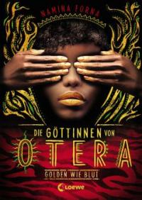 Die Göttinnen von Otera 1 - Golden wie Blut - Namina Forna