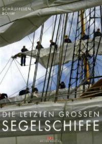 Die letzten großen Segelschiffe - Otmar Schäuffelen, Herbert H. Böhm