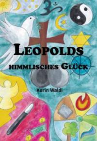 Leopolds himmlisches Glück - Karin Waldl