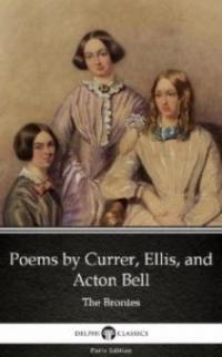 Poems by Currer, Ellis, and Acton Bell by The Bronte Sisters (Illustrated) - Anne Bronte
