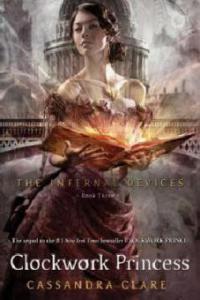 The Infernal Devices - Clockwork Princess - Cassandra Clare