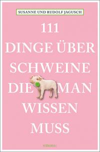 111 Dinge über Schweine, die man wissen muss - 