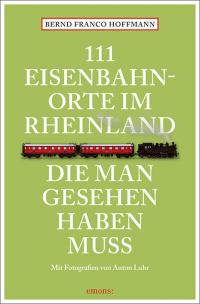 111 Eisenbahnorte im Rheinland, die man gesehen haben muss - 