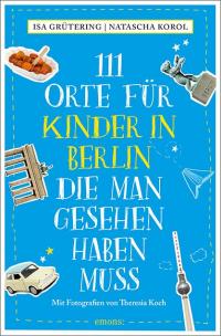 111 Orte für Kinder in Berlin, die man gesehen haben muss - 