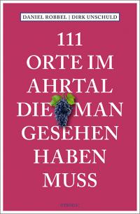 111 Orte im Ahrtal, die man gesehen haben muss - 