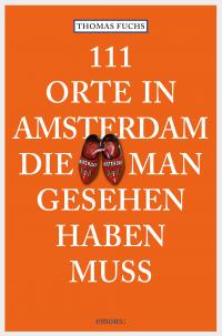 111 Orte in Amsterdam, die man gesehen haben muss - 