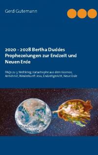2020 - 2028 Bertha Duddes Prophezeiungen zur Endzeit und Neuen Erde - 