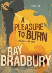 A Pleasure to Burn: Fahrenheit 451 Stories - 
