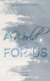 A World FOR US (Elbury University - Reihe 3) - 