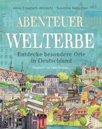 Abenteuer Welterbe - Entdecke besondere Orte in Deutschland - 