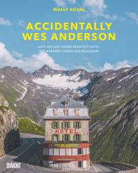 Accidentally Wes Anderson (Deutsche Ausgabe) - 
