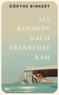 Als Kennedy nach Frankfurt kam - 