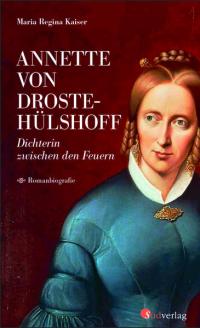 Annette von Droste-Hülshoff. Dichterin zwischen den Feuern - 
