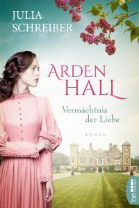 Arden Hall - Vermächtnis der Liebe - 