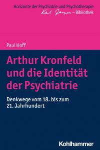Arthur Kronfeld und die Identität der Psychiatrie - 