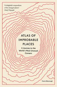 Atlas of Improbable Places - 