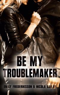 Be my Troublemaker - 