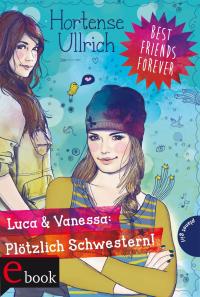 Best Friends Forever 2: Luca & Vanessa: Plötzlich Schwestern! - 