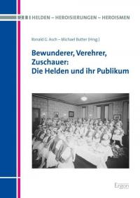 Bewunderer, Verehrer, Zuschauer: Die Helden und ihr Publikum - 