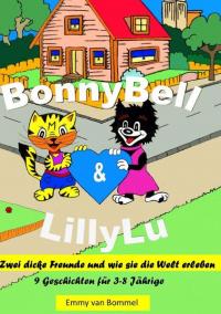 BonnyBell und LillyLu / BONNYBELL UND LILLYLU Zwei dicke Freunde und wie sie die Welt erleben Band 1 - 