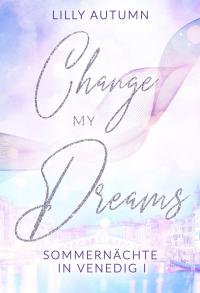Change my Dreams - Sommernächte in Venedig - 