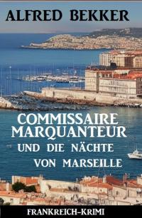 Commissaire Marquanteur und die Nächte von Marseille: Frankreich-Krimi - 