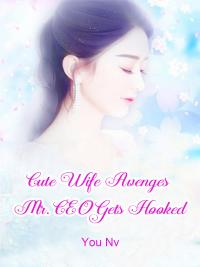 Cute Wife Avenges: Mr. CEO Gets Hooked - 