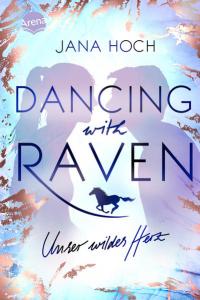 Dancing with Raven. Unser wildes Herz - 