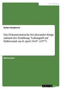 Das Dokumentarische bei Alexander Kluge anhand der Erzählung "Luftangriff auf Halberstadt am 8. April 1945" (1977) - 