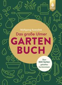 Das große Ulmer Gartenbuch. Über 600 Seiten geballtes Gartenwissen - 