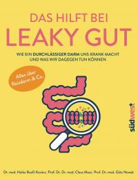 Das hilft bei Leaky Gut - Wie ein durchlässiger Darm uns krank macht und was wir dagegen tun können. Alles über Reizdarm & Co. - 
