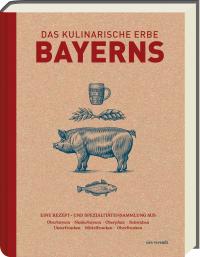 Das kulinarische Erbe Bayerns (Neuauflage) - 