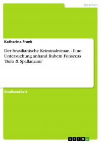 Der brasilianische Kriminalroman - Eine Untersuchung anhand Rubem Fonsecas 'Bufo & Spallanzani' - 