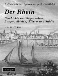 Der Rhein. Geschichte und Sagen seiner Burgen, Abteien, Klöster und Städte - 