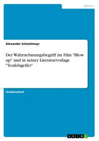 Der Wahrnehmungsbegriff im Film "Blow up" und in seiner Literaturvorlage "Teufelsgeifer" - 