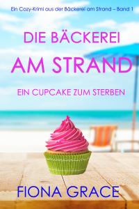 Die Bäckerei am Strand: Ein Cupcake zum Sterben (Ein Cozy-Krimi aus der Bäckerei am Strand - Band 1) - 