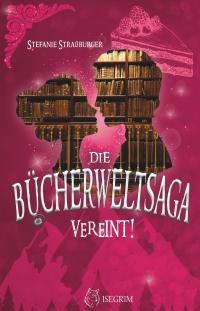Die Bücherwelt-Saga: Vereint! - 