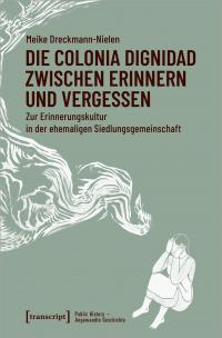 Die Colonia Dignidad zwischen Erinnern und Vergessen - 