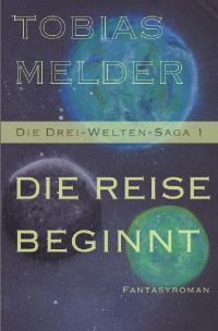 Die Drei-Welten-Saga / Die Reise Beginnt (Die Drei-Welten-Saga 1) - 