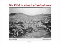 Die Eifel in alten Luftaufnahmen - 