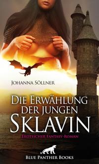 Die Erwählung der jungen Sklavin | Erotischer Fantasy-Roman - 