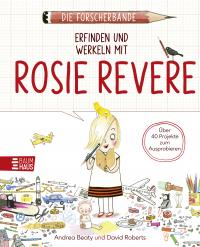 Die Forscherbande: Erfinden und werkeln mit Rosie Revere - 