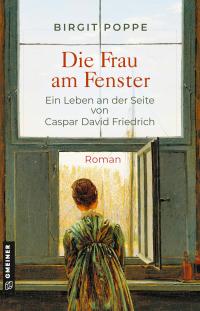 Die Frau am Fenster - Ein Leben an der Seite von Caspar David Friedrich - 