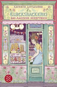 Die Glücksbäckerei – Das magische Rezeptbuch - 