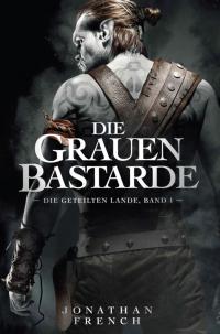 Die Grauen Bastarde (Die Geteilten Lande 1) - 