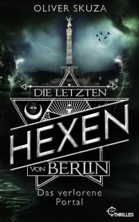 Die letzten Hexen von Berlin - Das verlorene Portal - 