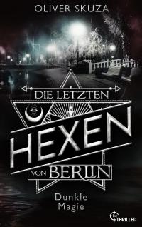 Die letzten Hexen von Berlin - Dunkle Magie - 