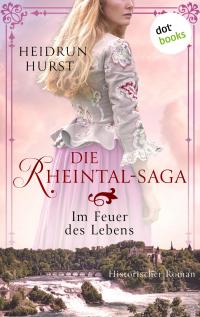 Die Rheintal-Saga - Im Feuer des Lebens - 