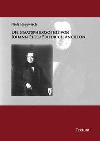 Die Staatsphilosophie von Johann Peter Friedrich Ancillon - 