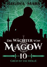 Die Wächter von Magow - Band 10: Grün ist die Hölle - 